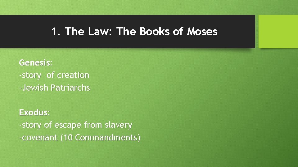 1. The Law: The Books of Moses Genesis: -story of creation -Jewish Patriarchs Exodus: