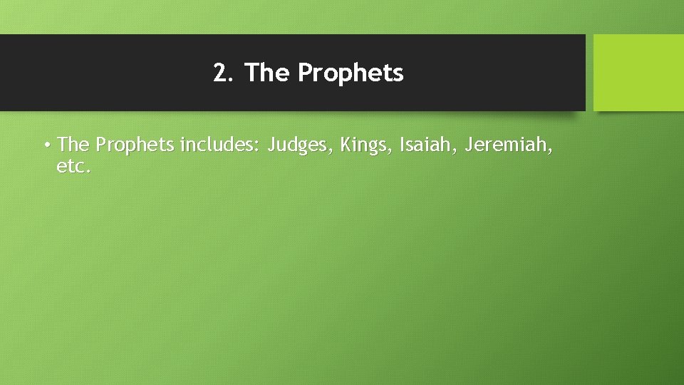 2. The Prophets • The Prophets includes: Judges, Kings, Isaiah, Jeremiah, etc. 