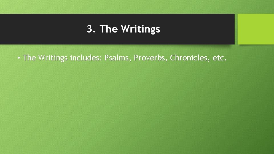 3. The Writings • The Writings includes: Psalms, Proverbs, Chronicles, etc. 