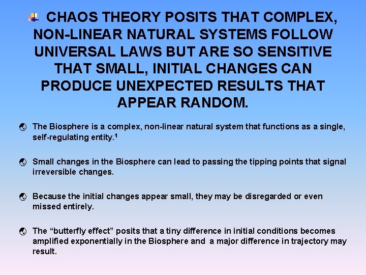 CHAOS THEORY POSITS THAT COMPLEX, NON-LINEAR NATURAL SYSTEMS FOLLOW UNIVERSAL LAWS BUT ARE SO