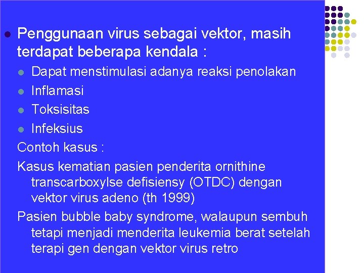 l Penggunaan virus sebagai vektor, masih terdapat beberapa kendala : Dapat menstimulasi adanya reaksi