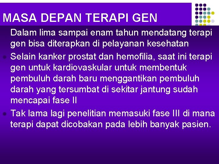 MASA DEPAN TERAPI GEN l l l Dalam lima sampai enam tahun mendatang terapi