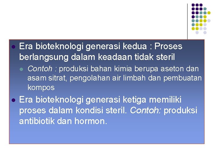 l Era bioteknologi generasi kedua : Proses berlangsung dalam keadaan tidak steril l l