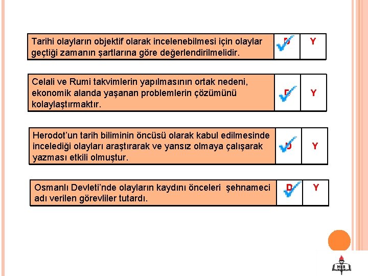 Tarihi olayların objektif olarak incelenebilmesi için olaylar geçtiği zamanın şartlarına göre değerlendirilmelidir. D Y