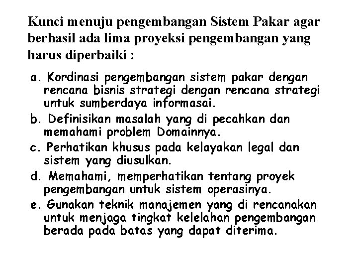 Kunci menuju pengembangan Sistem Pakar agar berhasil ada lima proyeksi pengembangan yang harus diperbaiki