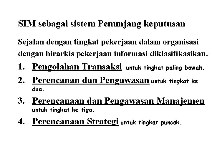 SIM sebagai sistem Penunjang keputusan Sejalan dengan tingkat pekerjaan dalam organisasi dengan hirarkis pekerjaan