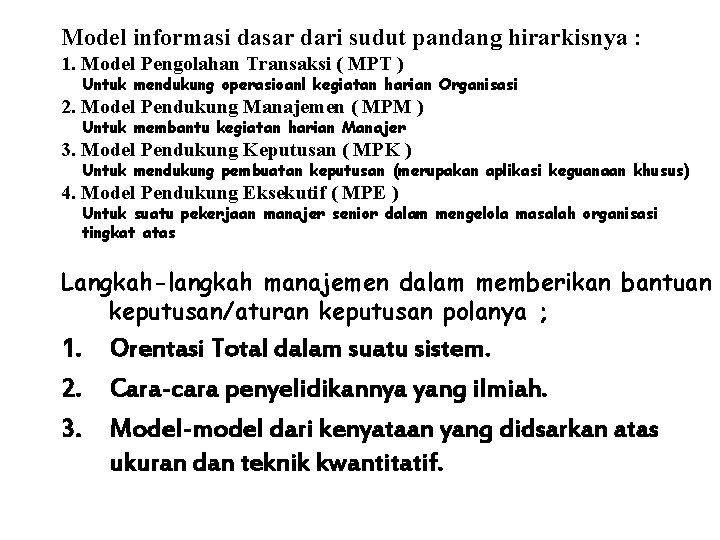 Model informasi dasar dari sudut pandang hirarkisnya : 1. Model Pengolahan Transaksi ( MPT