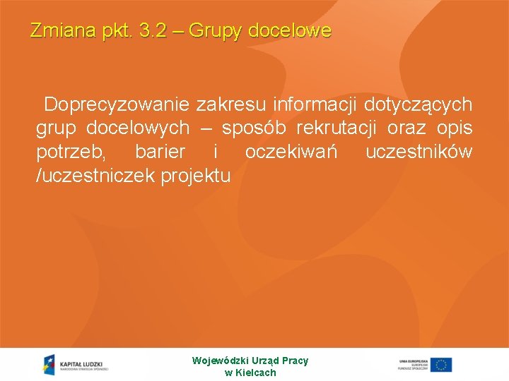 Zmiana pkt. 3. 2 – Grupy docelowe Doprecyzowanie zakresu informacji dotyczących grup docelowych –