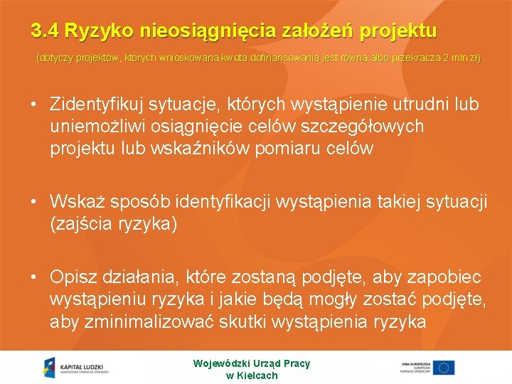 3. 4 Ryzyko nieosiągnięcia założeń projektu (dotyczy projektów, których wnioskowana kwota dofinansowania jest równa