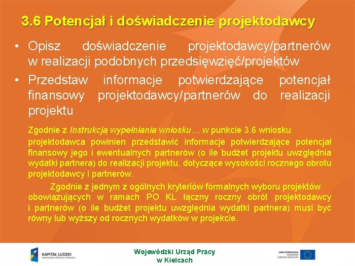 3. 6 Potencjał i doświadczenie projektodawcy • Opisz doświadczenie projektodawcy/partnerów w realizacji podobnych przedsięwzięć/projektów