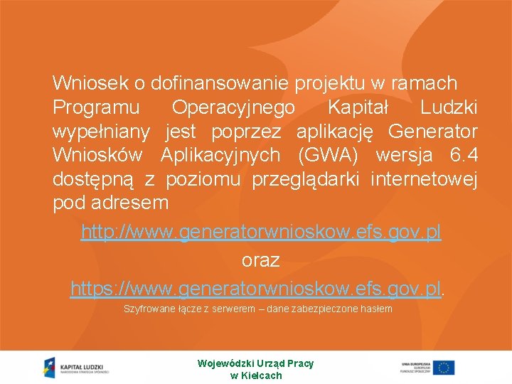 Wniosek o dofinansowanie projektu w ramach Programu Operacyjnego Kapitał Ludzki wypełniany jest poprzez aplikację