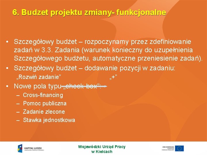 6. Budzet projektu zmiany- funkcjonalne • Szczegółowy budżet – rozpoczynamy przez zdefiniowanie zadań w