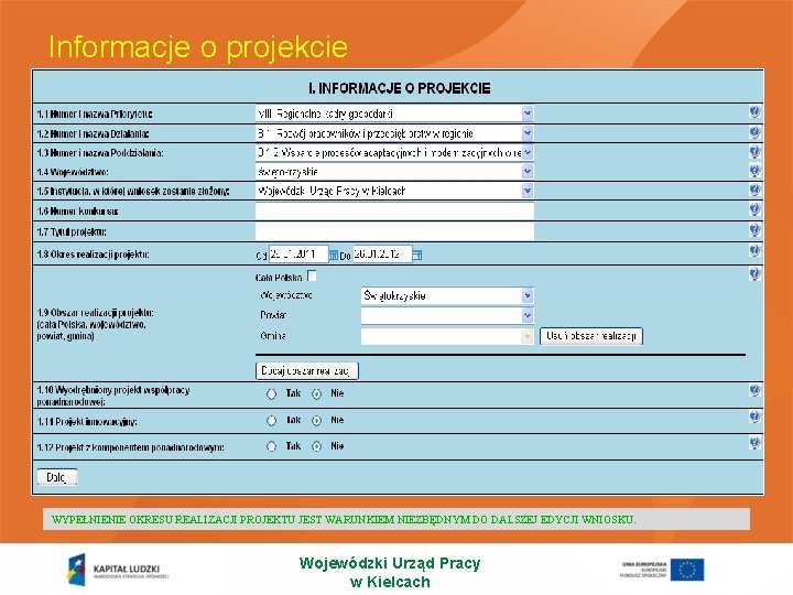 Informacje o projekcie WYPEŁNIENIE OKRESU REALIZACJI PROJEKTU JEST WARUNKIEM NIEZBĘDNYM DO DALSZEJ EDYCJI WNIOSKU.