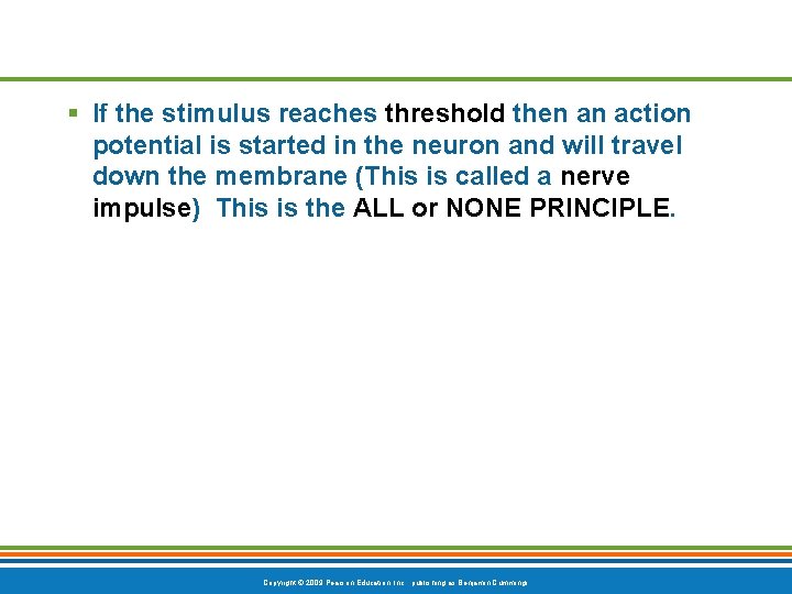 § If the stimulus reaches threshold then an action potential is started in the