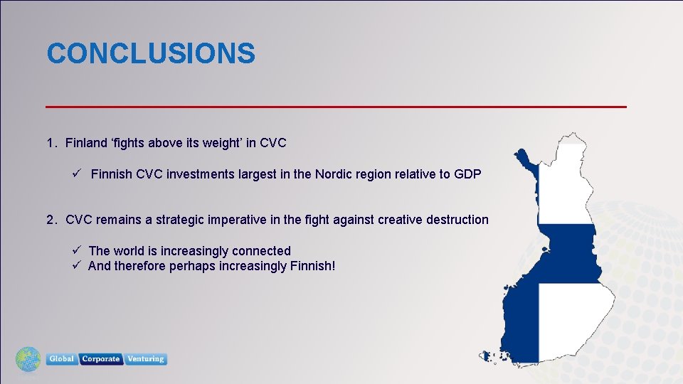 CONCLUSIONS 1. Finland ‘fights above its weight’ in CVC ü Finnish CVC investments largest