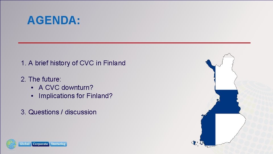 AGENDA: 1. A brief history of CVC in Finland 2. The future: • A