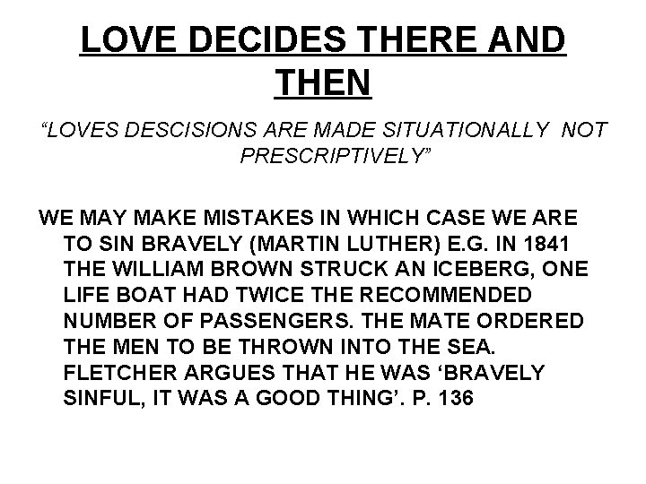 LOVE DECIDES THERE AND THEN “LOVES DESCISIONS ARE MADE SITUATIONALLY NOT PRESCRIPTIVELY” WE MAY