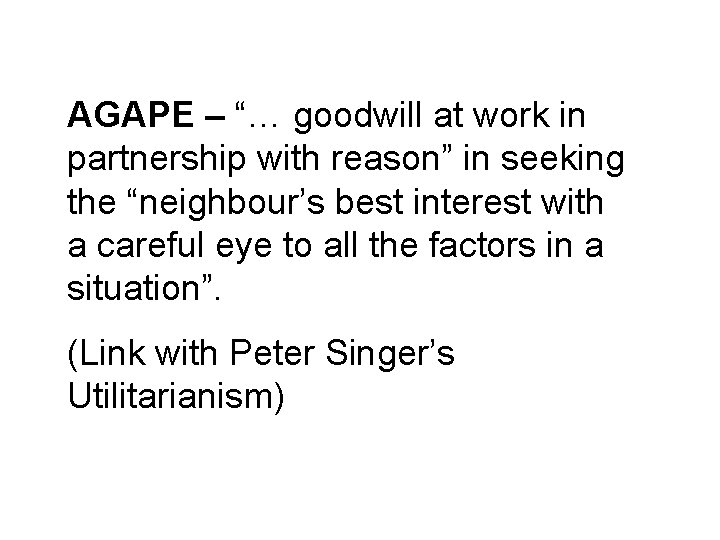 AGAPE – “… goodwill at work in partnership with reason” in seeking the “neighbour’s AGAPE – “… goodwill at work in partnership with reason” in seeking the “neighbour’s