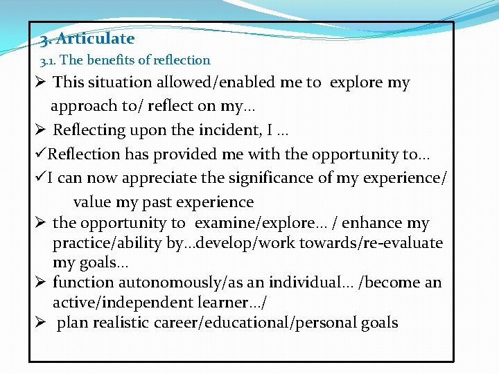 3. Articulate 3. 1. The benefits of reflection Ø This situation allowed/enabled me to