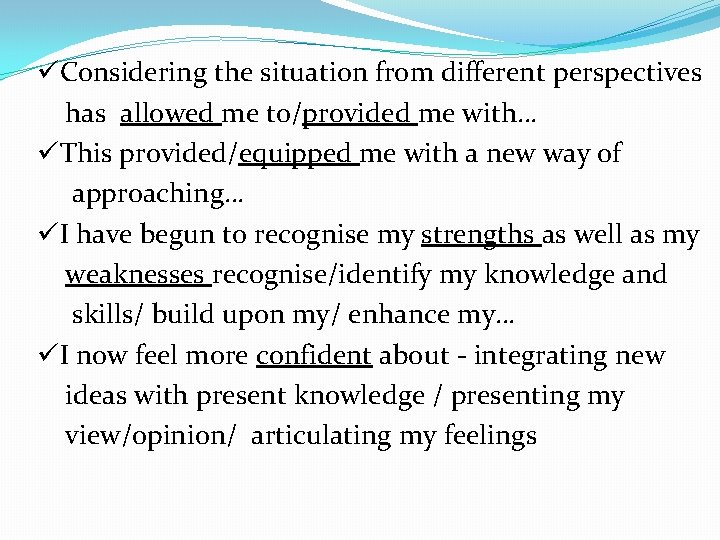  üConsidering the situation from different perspectives has allowed me to/provided me with… üThis