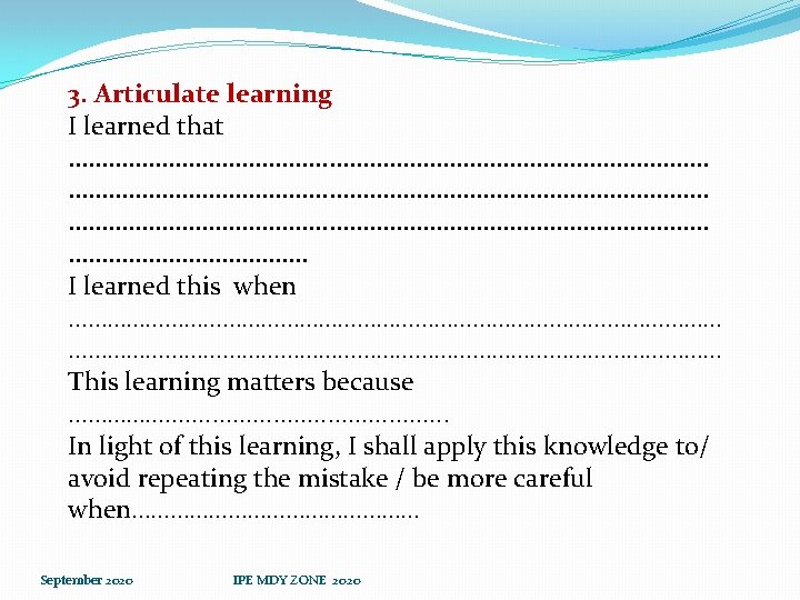 3. Articulate learning I learned that …………………………………………………………………………………… ……………… I learned this when ………………………………………………………………………………………… This