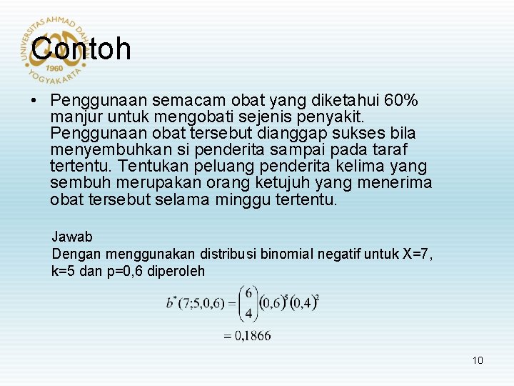 Contoh • Penggunaan semacam obat yang diketahui 60% manjur untuk mengobati sejenis penyakit. Penggunaan