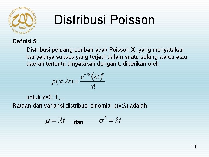 Distribusi Poisson Definisi 5: Distribusi peluang peubah acak Poisson X, yang menyatakan banyaknya sukses