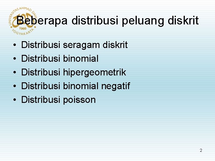 Beberapa distribusi peluang diskrit • • • Distribusi seragam diskrit Distribusi binomial Distribusi hipergeometrik