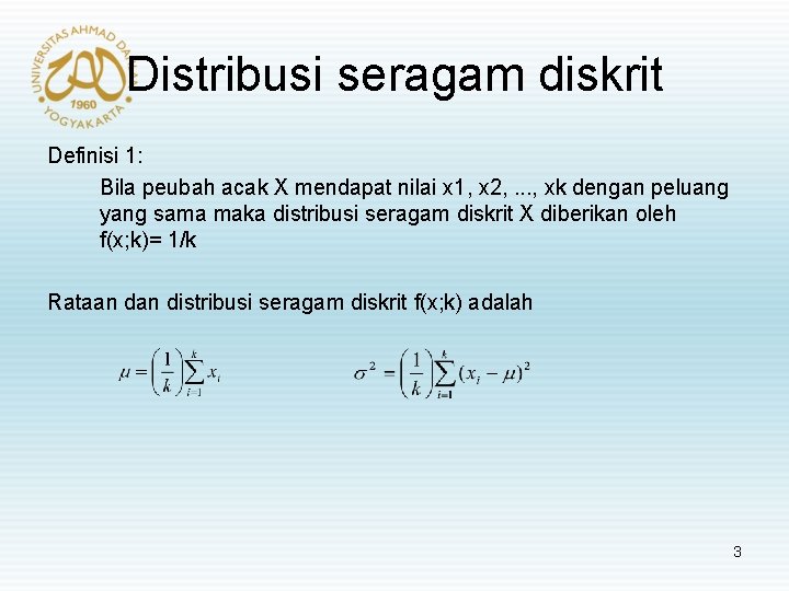 Distribusi seragam diskrit Definisi 1: Bila peubah acak X mendapat nilai x 1, x