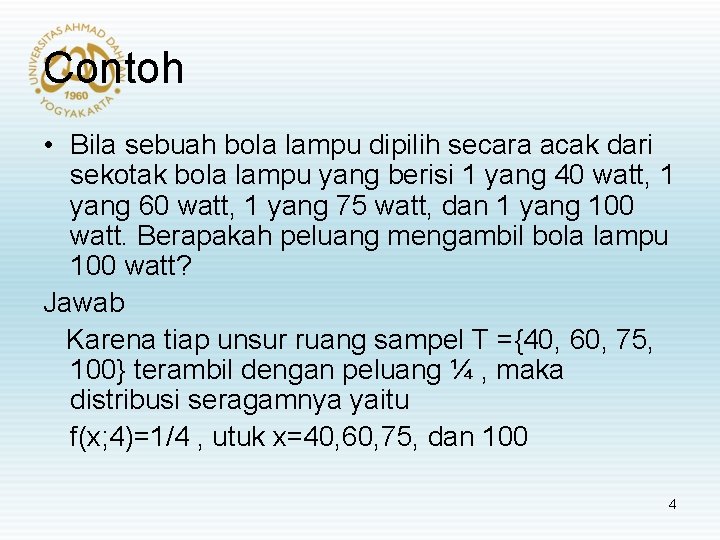 Contoh • Bila sebuah bola lampu dipilih secara acak dari sekotak bola lampu yang