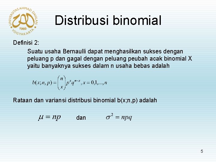 Distribusi binomial Definisi 2: Suatu usaha Bernaulli dapat menghasilkan sukses dengan peluang p dan