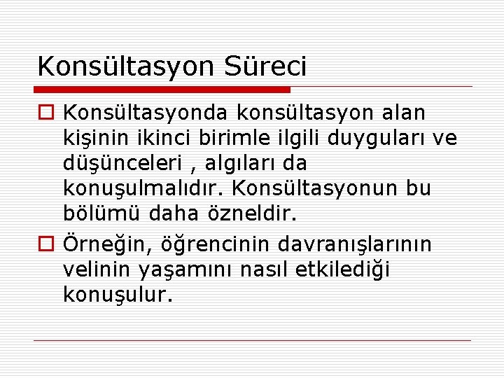 Konsültasyon Süreci o Konsültasyonda konsültasyon alan kişinin ikinci birimle ilgili duyguları ve düşünceleri ,