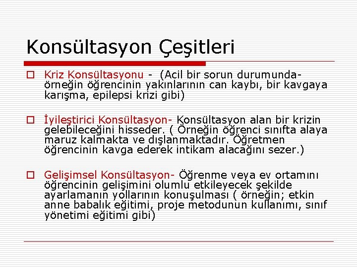 Konsültasyon Çeşitleri o Kriz Konsültasyonu - (Acil bir sorun durumunda- örneğin öğrencinin yakınlarının can