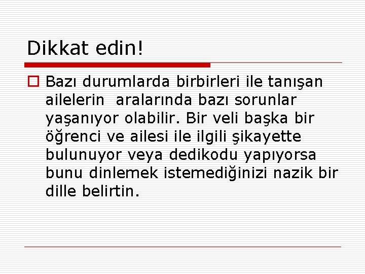 Dikkat edin! o Bazı durumlarda birbirleri ile tanışan ailelerin aralarında bazı sorunlar yaşanıyor olabilir.