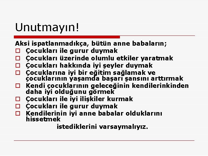 Unutmayın! Aksi ispatlanmadıkça, bütün anne babaların; o Çocukları ile gurur duymak o Çocukları üzerinde