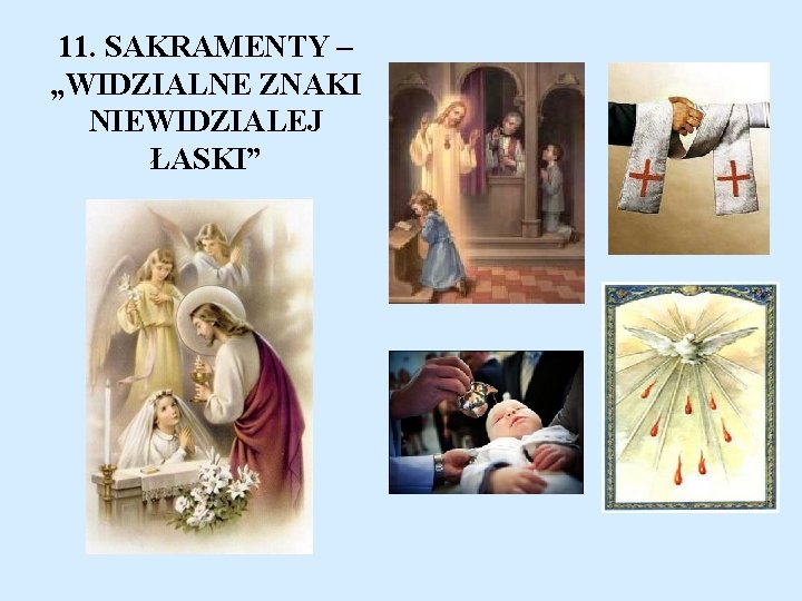 11. SAKRAMENTY – „WIDZIALNE ZNAKI NIEWIDZIALEJ ŁASKI” 