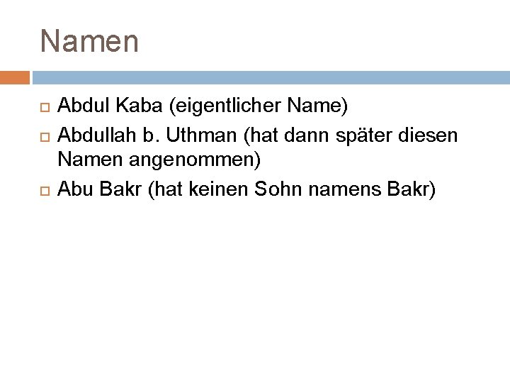 Namen Abdul Kaba (eigentlicher Name) Abdullah b. Uthman (hat dann später diesen Namen angenommen)