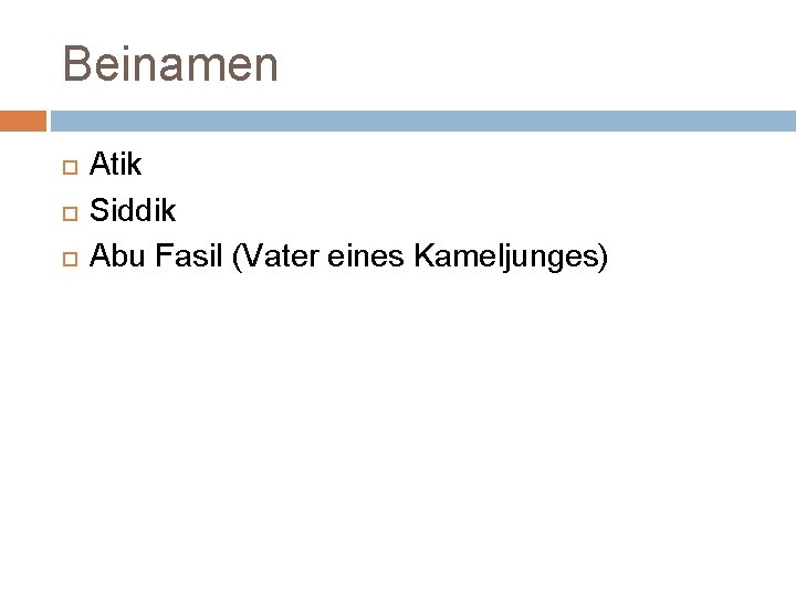 Beinamen Atik Siddik Abu Fasil (Vater eines Kameljunges) 