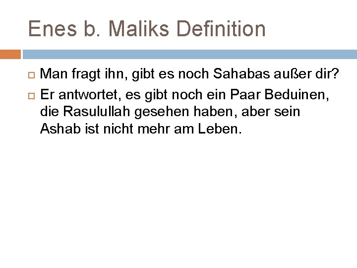 Enes b. Maliks Definition Man fragt ihn, gibt es noch Sahabas außer dir? Er