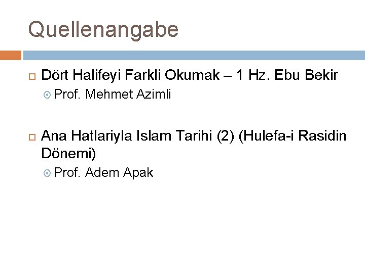 Quellenangabe Dört Halifeyi Farkli Okumak – 1 Hz. Ebu Bekir Prof. Mehmet Azimli Ana