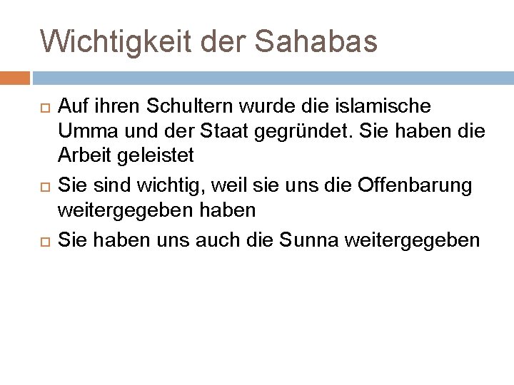 Wichtigkeit der Sahabas Auf ihren Schultern wurde die islamische Umma und der Staat gegründet.