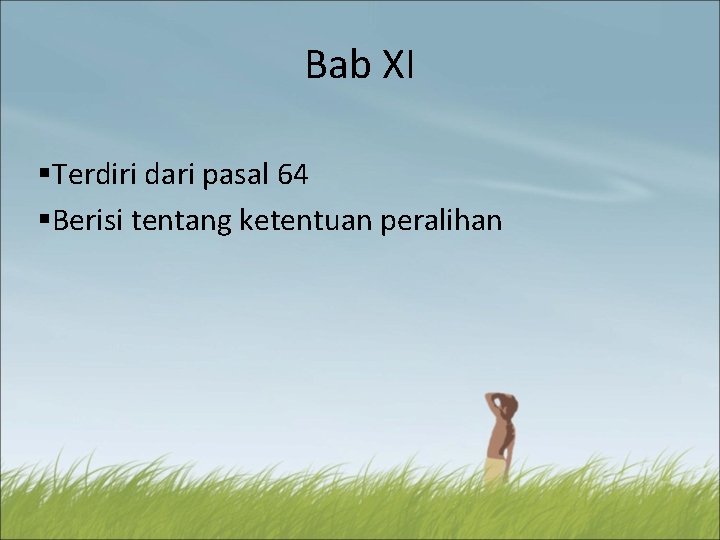 Bab XI §Terdiri dari pasal 64 §Berisi tentang ketentuan peralihan 