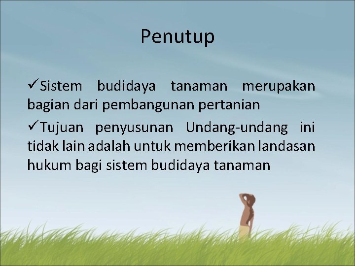 Penutup üSistem budidaya tanaman merupakan bagian dari pembangunan pertanian üTujuan penyusunan Undang-undang ini tidak