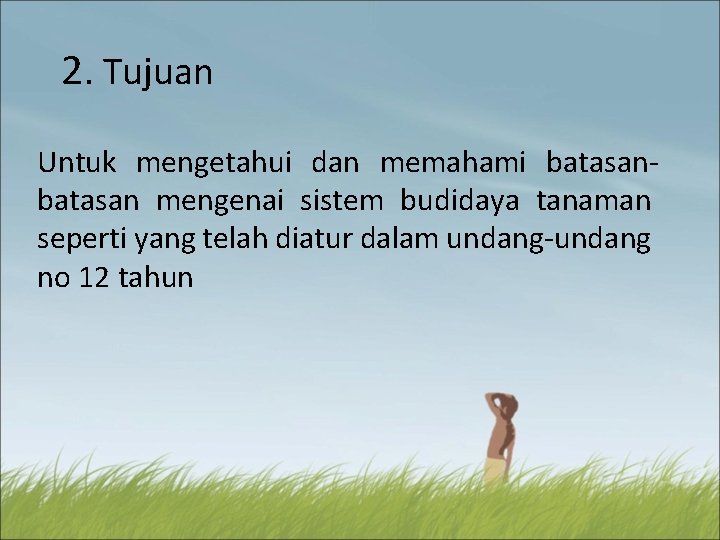 2. Tujuan Untuk mengetahui dan memahami batasan mengenai sistem budidaya tanaman seperti yang telah