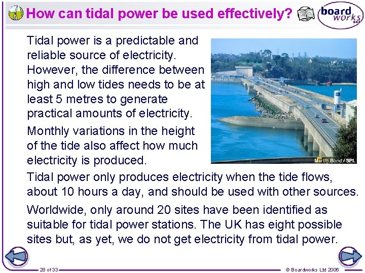 How can tidal power be used effectively? Tidal power is a predictable and reliable