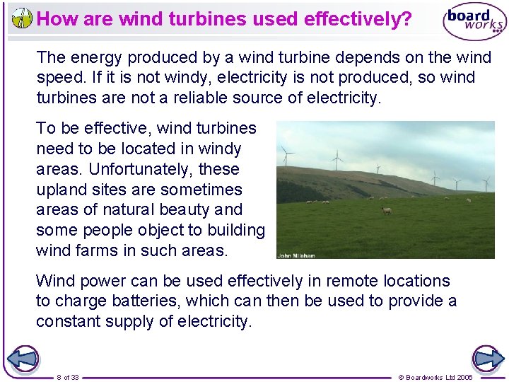 How are wind turbines used effectively? The energy produced by a wind turbine depends