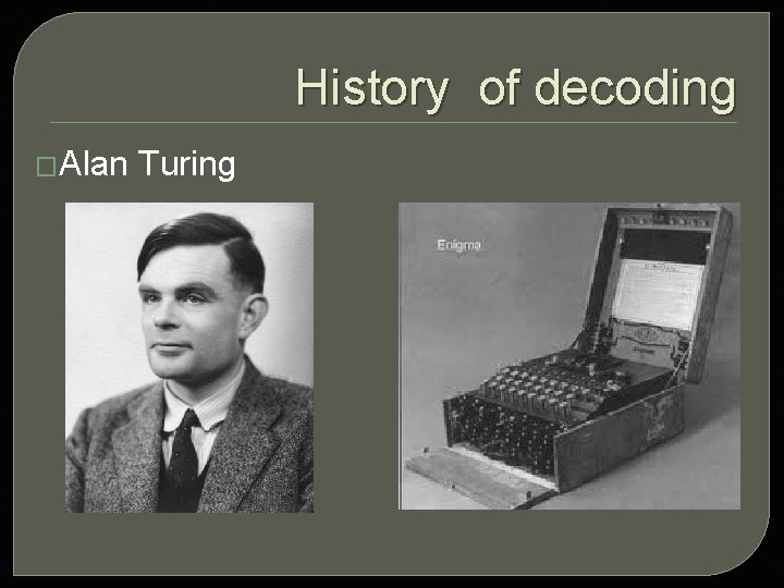 History of decoding �Alan Turing 