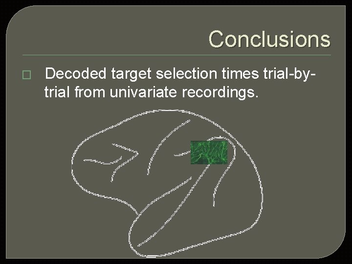 Conclusions � Decoded target selection times trial-bytrial from univariate recordings. 