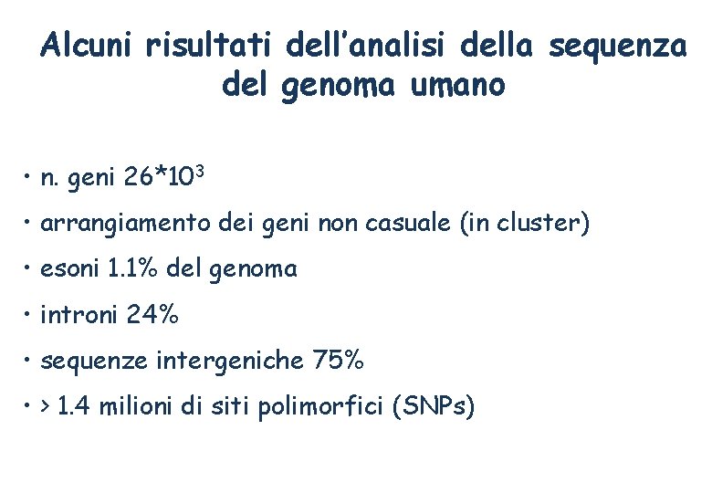 Alcuni risultati dell’analisi della sequenza del genoma umano • n. geni 26*103 • arrangiamento