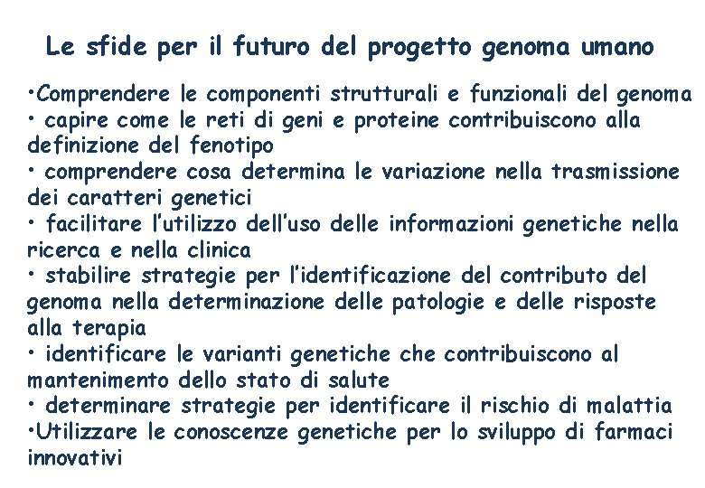 Le sfide per il futuro del progetto genoma umano • Comprendere le componenti strutturali